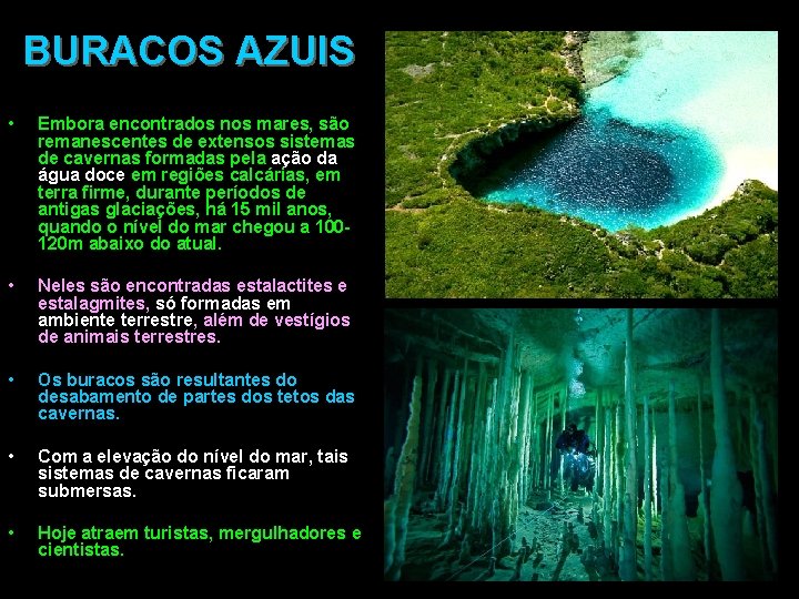 BURACOS AZUIS • Embora encontrados nos mares, são remanescentes de extensos sistemas de cavernas