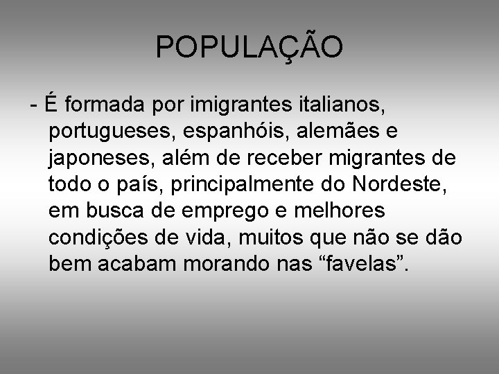 POPULAÇÃO - É formada por imigrantes italianos, portugueses, espanhóis, alemães e japoneses, além de