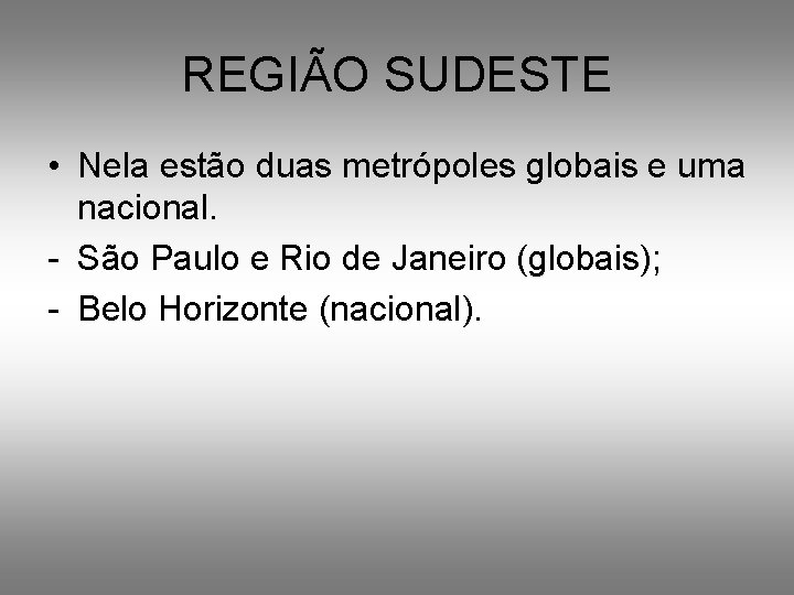 REGIÃO SUDESTE • Nela estão duas metrópoles globais e uma nacional. - São Paulo