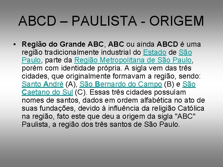 ABCD – PAULISTA - ORIGEM • Região do Grande ABC, ABC ou ainda ABCD