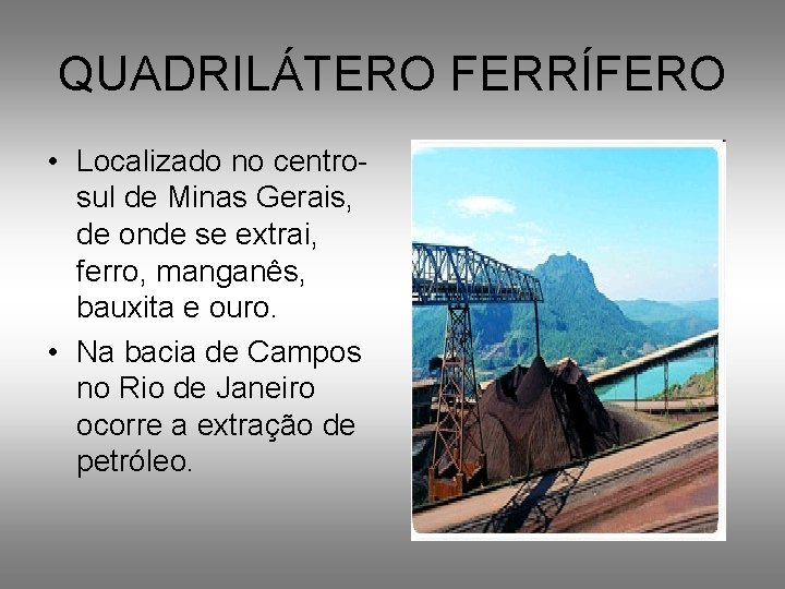 QUADRILÁTERO FERRÍFERO • Localizado no centrosul de Minas Gerais, de onde se extrai, ferro,