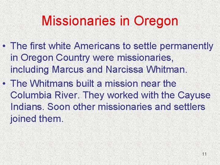 Missionaries in Oregon • The first white Americans to settle permanently in Oregon Country