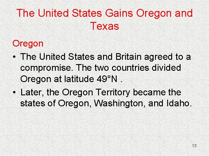 The United States Gains Oregon and Texas Oregon • The United States and Britain