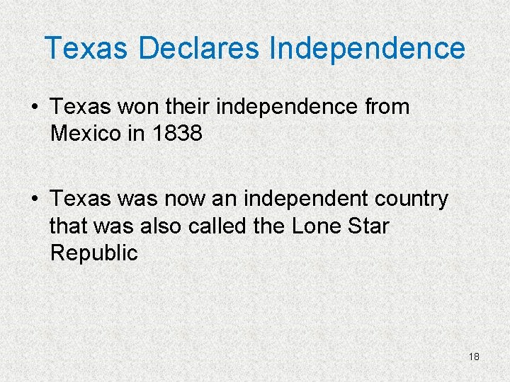 Texas Declares Independence • Texas won their independence from Mexico in 1838 • Texas