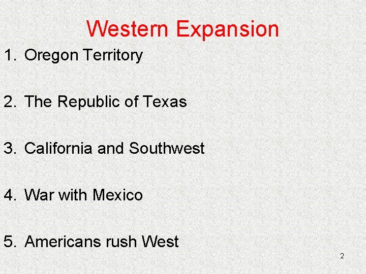 Western Expansion 1. Oregon Territory 2. The Republic of Texas 3. California and Southwest