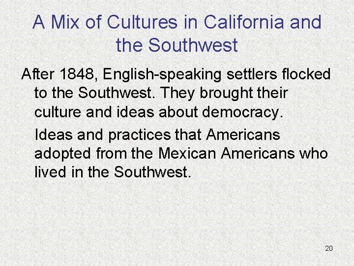 A Mix of Cultures in California and the Southwest After 1848, English-speaking settlers flocked