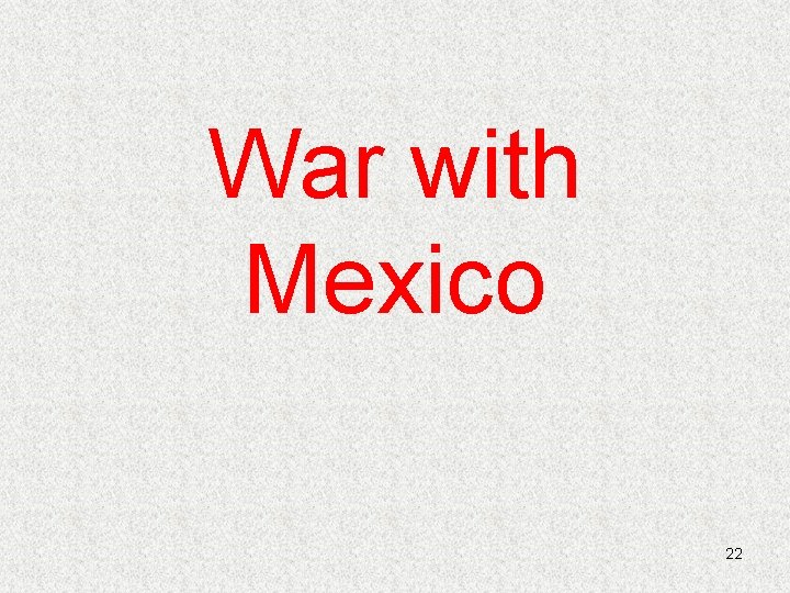 War with Mexico 22 