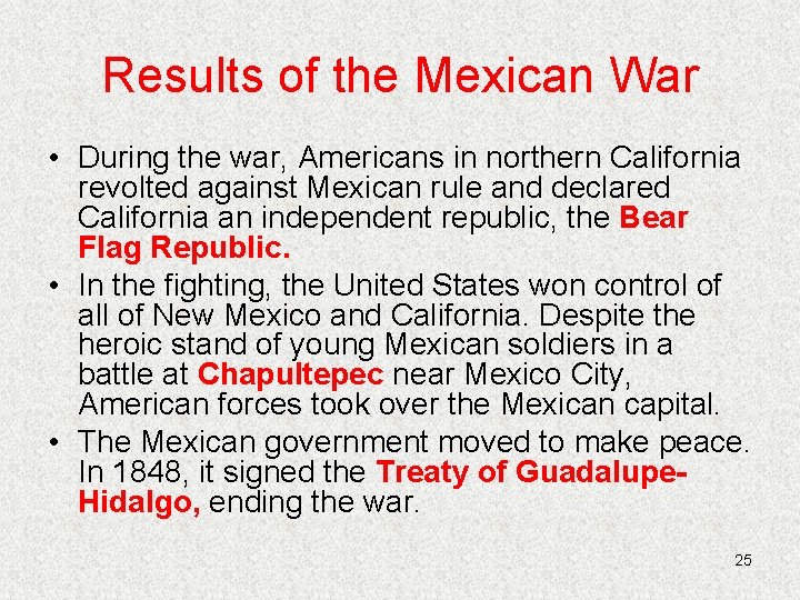Results of the Mexican War • During the war, Americans in northern California revolted