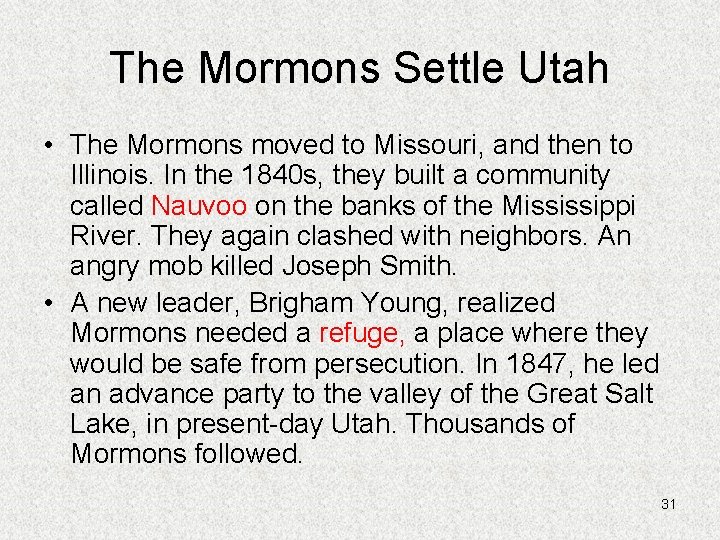 The Mormons Settle Utah • The Mormons moved to Missouri, and then to Illinois.