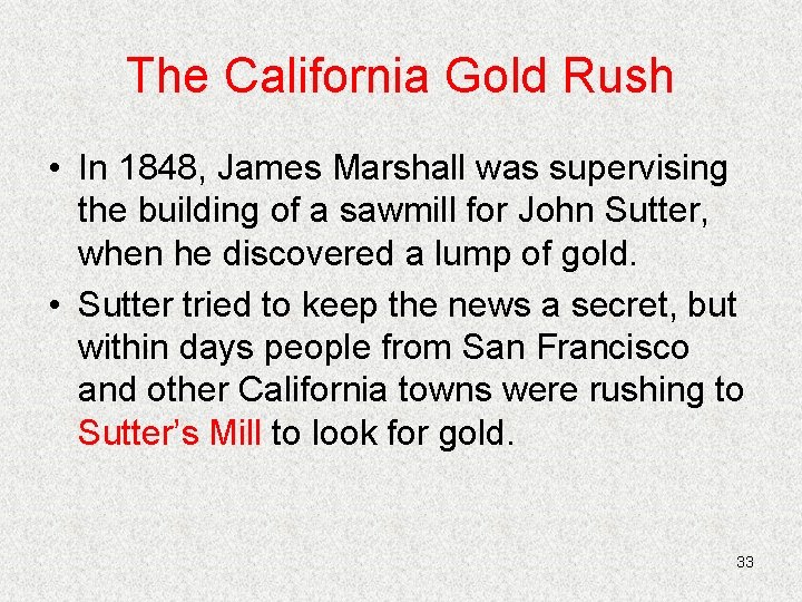 The California Gold Rush • In 1848, James Marshall was supervising the building of