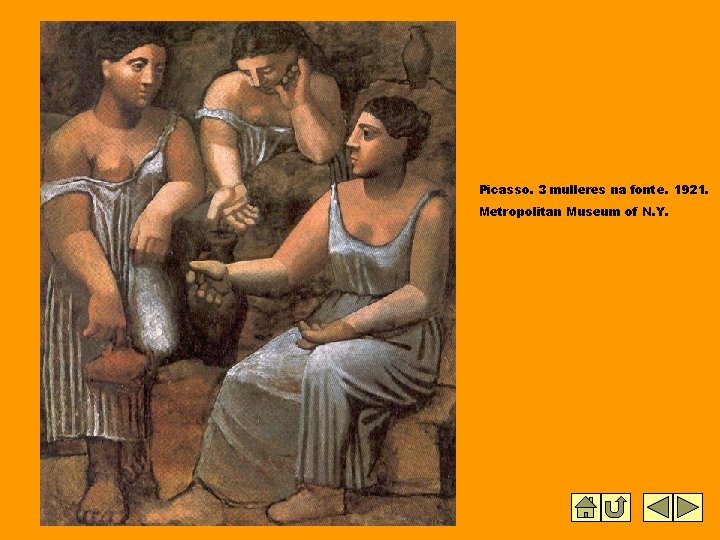 Picasso. 3 mulleres na fonte. 1921. Metropolitan Museum of N. Y. Picasso. 3 mulleres na fonte. 1921. Metropolitan Museum of N. Y.