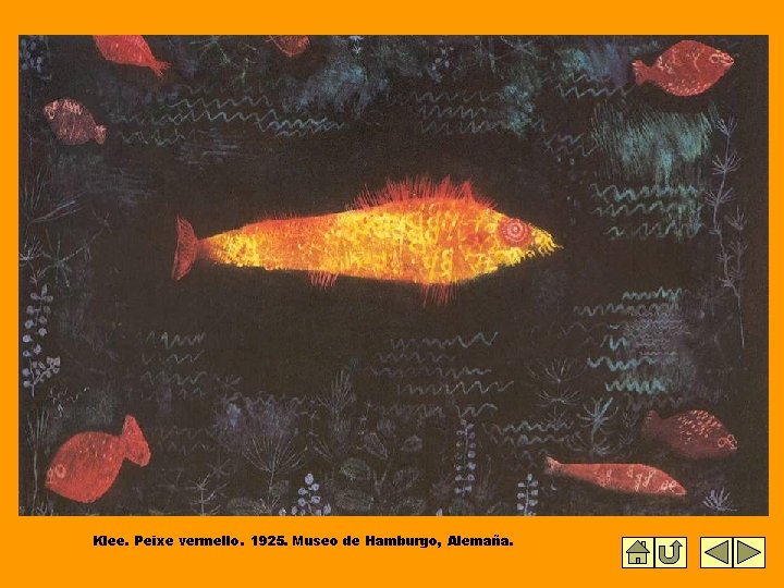 Klee. Peixe vermello. 1925. Museo de Hamburgo, Alemaña. Klee. Peixe vermello. 1925. Museo de Hamburgo, Alemaña.