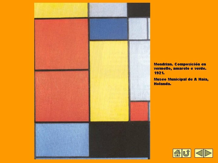 Mondrian. Composición en vermello, amarelo e verde. 1921. Museo Municipal de A Haia, Holanda. Mondrian. Composición en vermello, amarelo e verde. 1921. Museo Municipal de A Haia, Holanda.