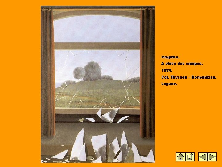 Magritte. A clave dos campos. 1936. Col. Thyssen – Bornemizsa, Lugano. Magritte. A clave dos campos. 1936. Col. Thyssen – Bornemizsa, Lugano.