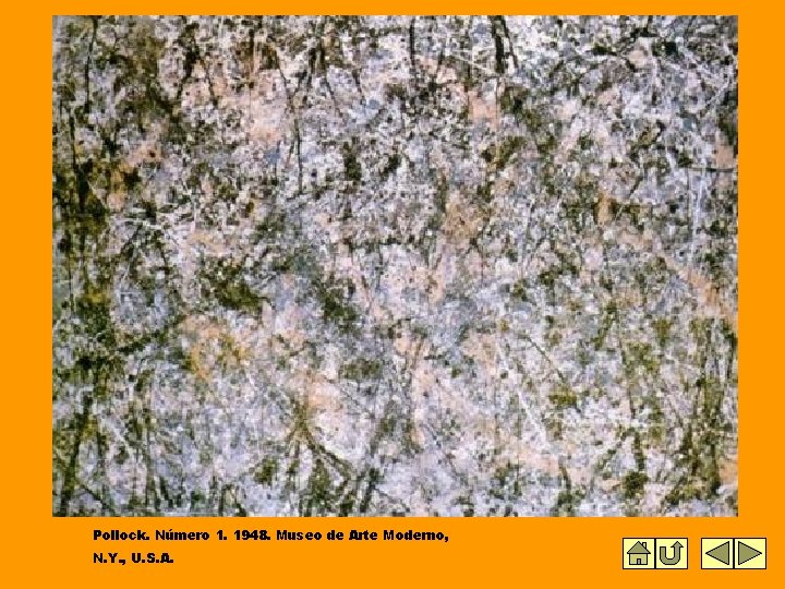 Pollock. Número 1. 1948. Museo de Arte Moderno, N. Y. , U. S. A. Pollock. Número 1. 1948. Museo de Arte Moderno, N. Y. , U. S. A.