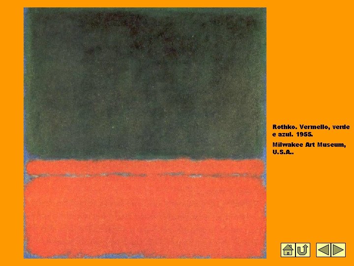 Rothko. Vermello, verde e azul. 1955. Milwakee Art Museum, U. S. A. . Rothko. Vermello, verde e azul. 1955. Milwakee Art Museum, U. S. A. .