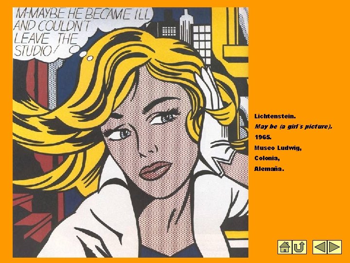 Lichtenstein. May be (a girl´s picture). 1965. Museo Ludwig, Colonia, Alemaña. Lichtenstein. May be (a girl´s picture). 1965. Museo Ludwig, Colonia, Alemaña.