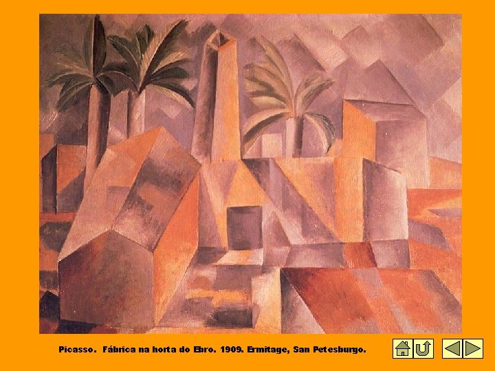 Picasso. Fábrica na horta do Ebro. 1909. Ermitage, San Petesburgo. Picasso. Fábrica na horta do Ebro. 1909. Ermitage, San Petesburgo.