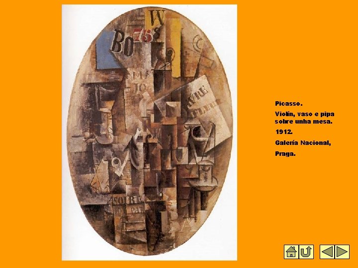 Picasso. Violín, vaso e pipa sobre unha mesa. 1912. Galería Nacional, Praga. Picasso. Violín, vaso e pipa sobre unha mesa. 1912. Galería Nacional, Praga.