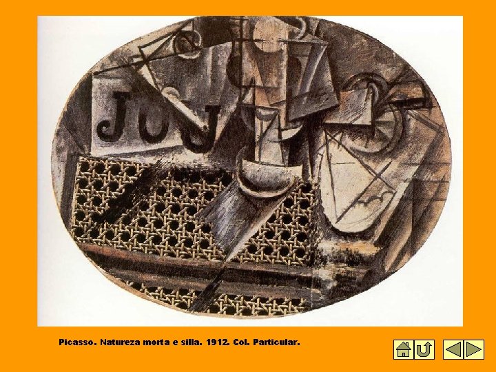 Picasso. Natureza morta e silla. 1912. Col. Particular. Picasso. Natureza morta e silla. 1912. Col. Particular.