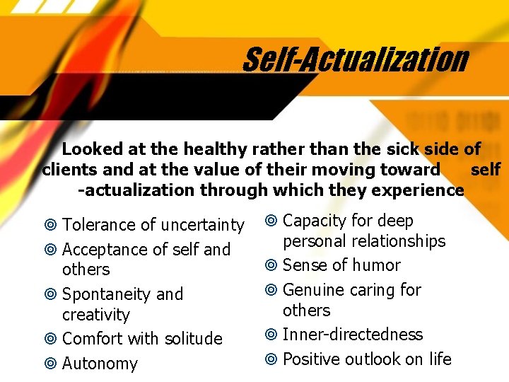 Self-Actualization Looked at the healthy rather than the sick side of clients and at
