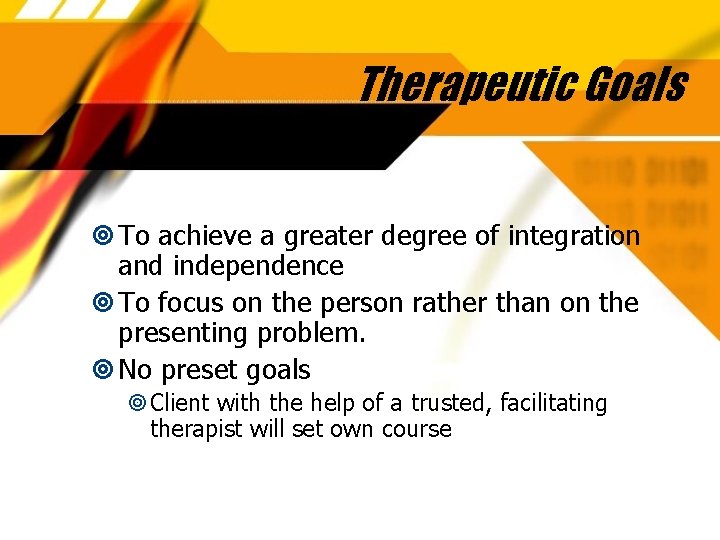 Therapeutic Goals To achieve a greater degree of integration and independence To focus on