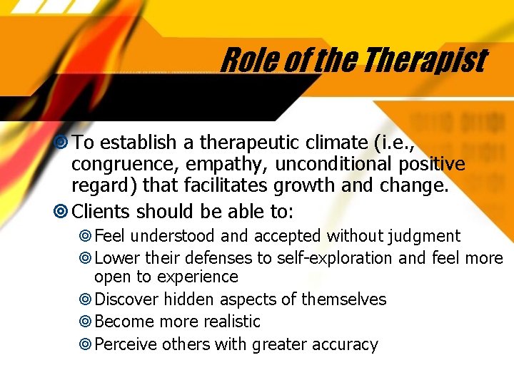 Role of the Therapist To establish a therapeutic climate (i. e. , congruence, empathy,