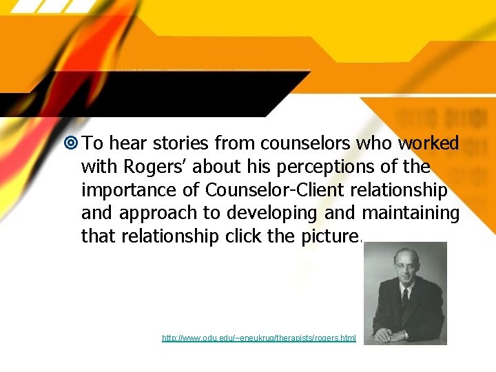  To hear stories from counselors who worked with Rogers’ about his perceptions of