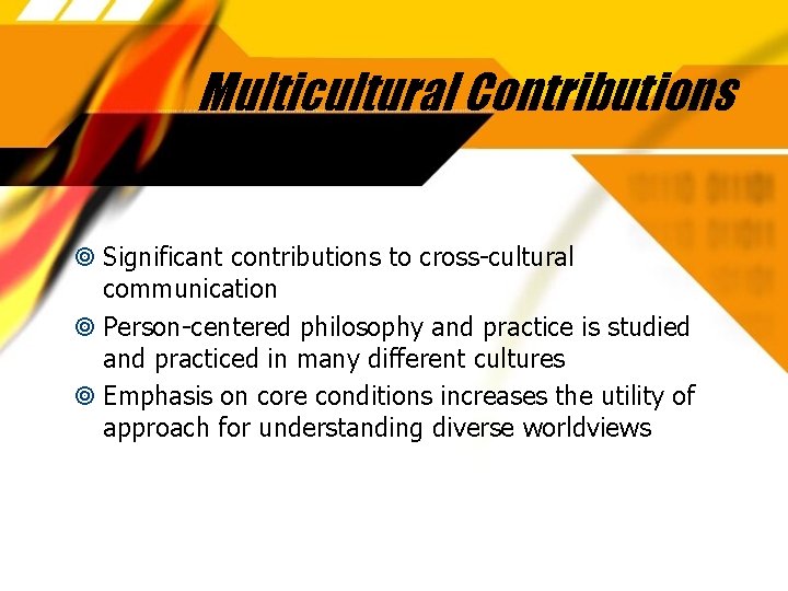 Multicultural Contributions Significant contributions to cross-cultural communication Person-centered philosophy and practice is studied and