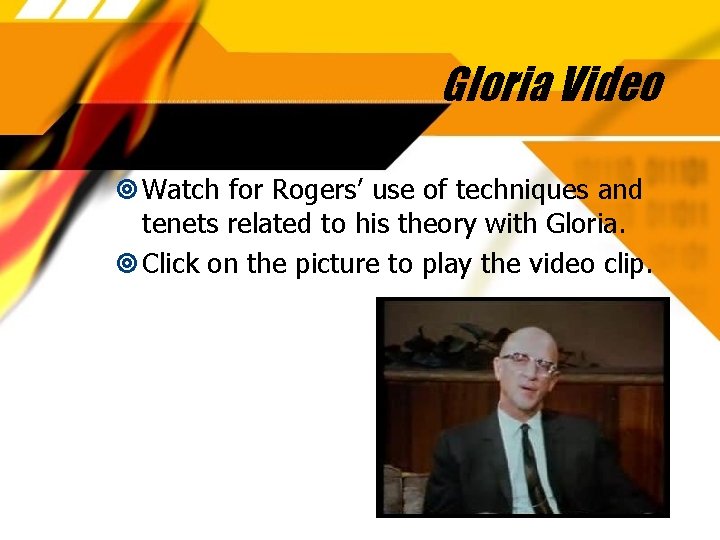 Gloria Video Watch for Rogers’ use of techniques and tenets related to his theory