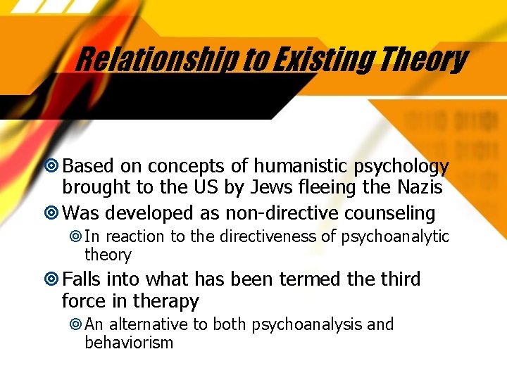 Relationship to Existing Theory Based on concepts of humanistic psychology brought to the US