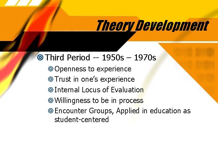 Theory Development Third Period -- 1950 s – 1970 s Openness to experience Trust