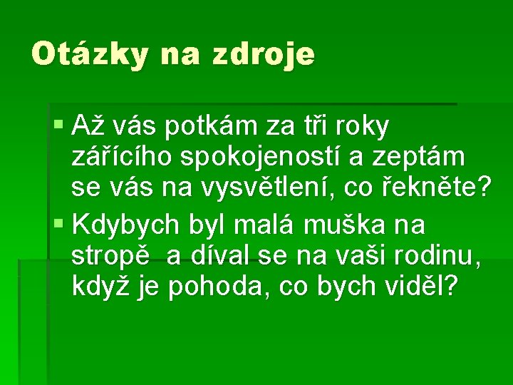 Otázky na zdroje § Až vás potkám za tři roky zářícího spokojeností a zeptám