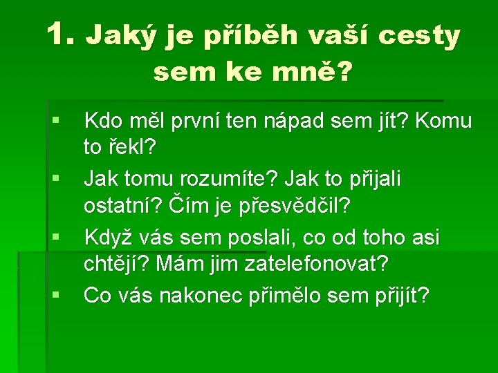 1. Jaký je příběh vaší cesty sem ke mně? § Kdo měl první ten