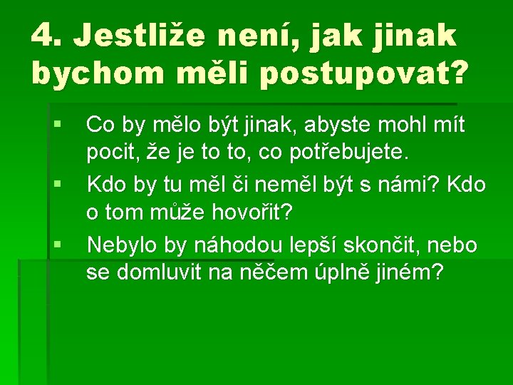 4. Jestliže není, jak jinak bychom měli postupovat? § Co by mělo být jinak,