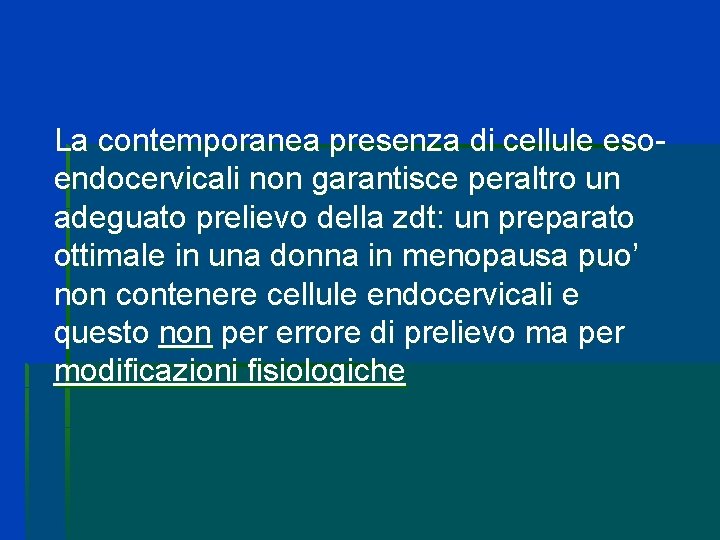 La contemporanea presenza di cellule esoendocervicali non garantisce peraltro un adeguato prelievo della zdt: La contemporanea presenza di cellule esoendocervicali non garantisce peraltro un adeguato prelievo della zdt: