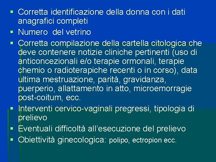 § Corretta identificazione della donna con i dati anagrafici completi § Numero del vetrino § Corretta identificazione della donna con i dati anagrafici completi § Numero del vetrino