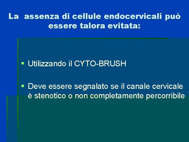 La assenza di cellule endocervicali può essere talora evitata: § Utilizzando il CYTO-BRUSH § La assenza di cellule endocervicali può essere talora evitata: § Utilizzando il CYTO-BRUSH §