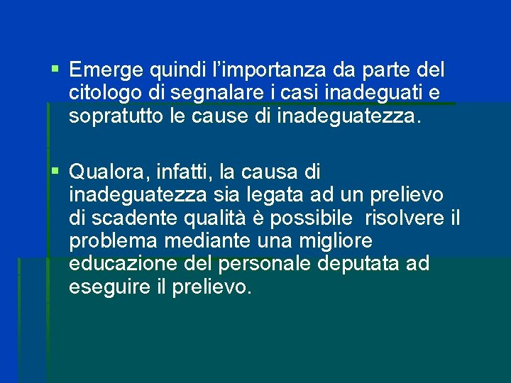 § Emerge quindi l’importanza da parte del citologo di segnalare i casi inadeguati e § Emerge quindi l’importanza da parte del citologo di segnalare i casi inadeguati e