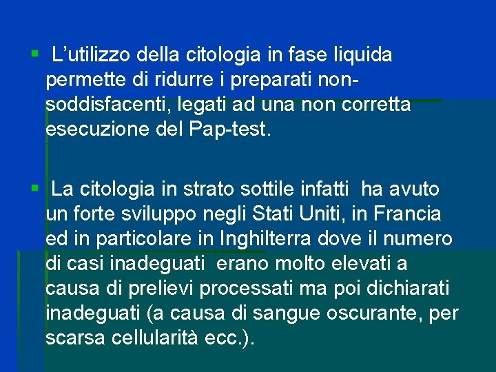 § L’utilizzo della citologia in fase liquida permette di ridurre i preparati nonsoddisfacenti, legati § L’utilizzo della citologia in fase liquida permette di ridurre i preparati nonsoddisfacenti, legati