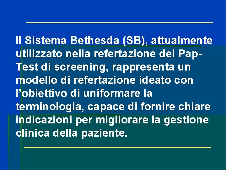 Il Sistema Bethesda (SB), attualmente utilizzato nella refertazione dei Pap. Test di screening, rappresenta Il Sistema Bethesda (SB), attualmente utilizzato nella refertazione dei Pap. Test di screening, rappresenta