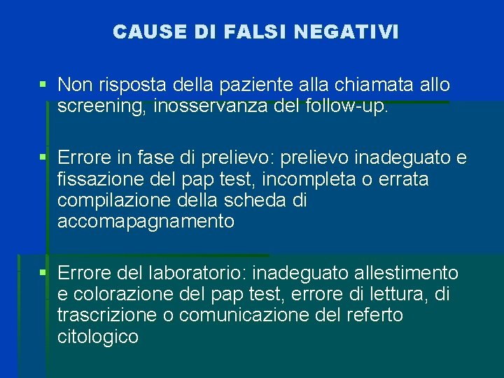 CAUSE DI FALSI NEGATIVI § Non risposta della paziente alla chiamata allo screening, inosservanza CAUSE DI FALSI NEGATIVI § Non risposta della paziente alla chiamata allo screening, inosservanza