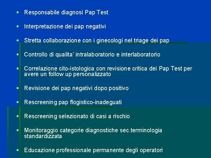 § Responsabile diagnosi Pap Test § Interpretazione dei pap negativi § Stretta collaborazione con § Responsabile diagnosi Pap Test § Interpretazione dei pap negativi § Stretta collaborazione con