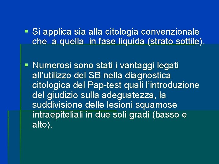 § Si applica sia alla citologia convenzionale che a quella in fase liquida (strato § Si applica sia alla citologia convenzionale che a quella in fase liquida (strato