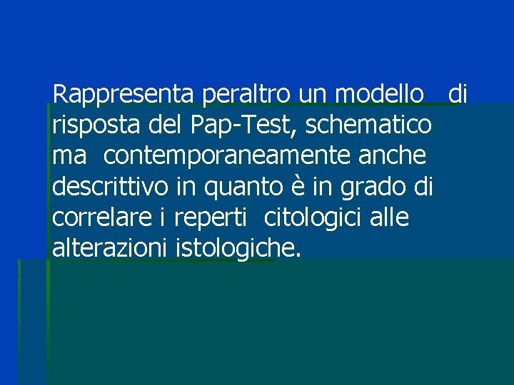 Rappresenta peraltro un modello di risposta del Pap-Test, schematico ma contemporaneamente anche descrittivo in Rappresenta peraltro un modello di risposta del Pap-Test, schematico ma contemporaneamente anche descrittivo in