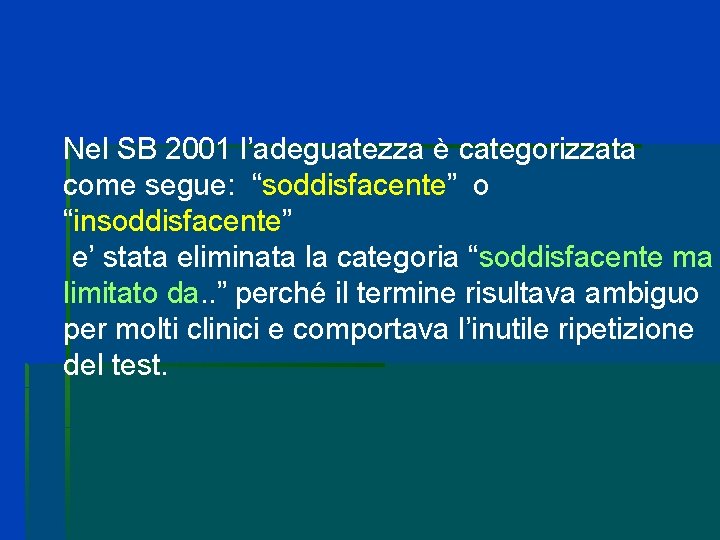Nel SB 2001 l’adeguatezza è categorizzata come segue: “soddisfacente” o “insoddisfacente” e’ stata eliminata Nel SB 2001 l’adeguatezza è categorizzata come segue: “soddisfacente” o “insoddisfacente” e’ stata eliminata