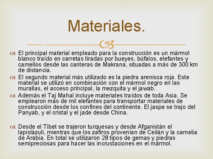 Materiales. El principal material empleado para la construcción es un mármol blanco traído en