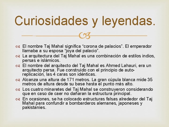 Curiosidades y leyendas. El nombre Taj Mahal significa “corona de palacios”. El emperador llamaba