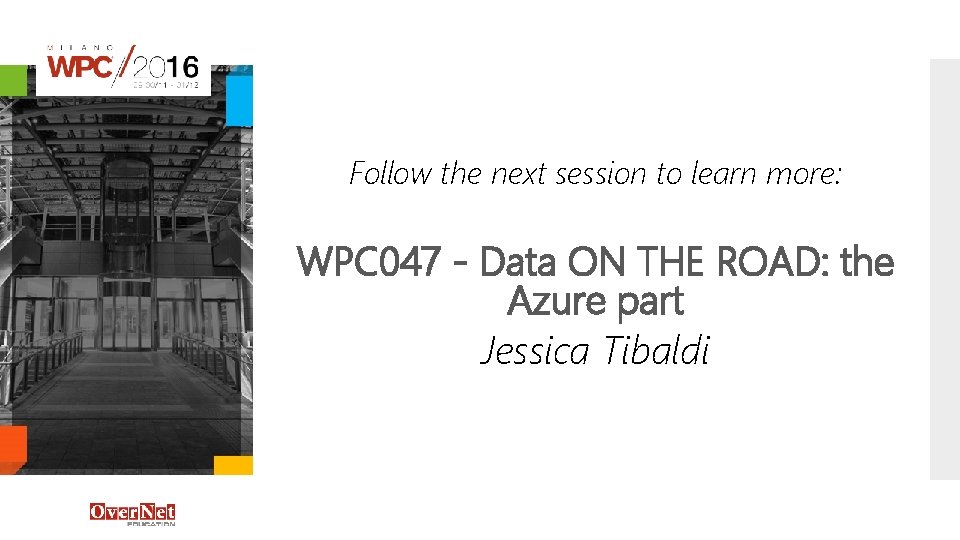 Follow the next session to learn more: WPC 047 - Data ON THE ROAD: Follow the next session to learn more: WPC 047 - Data ON THE ROAD: