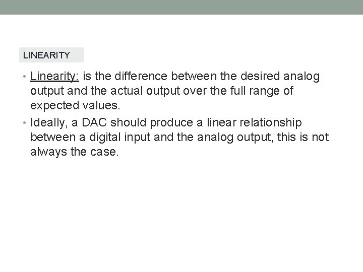 LINEARITY • Linearity: is the difference between the desired analog output and the actual